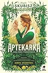 Aptekarka (Saga rodu Tyszkowskich, #1) Aptekarka (Saga rodu Tyszkowskich, #1)
