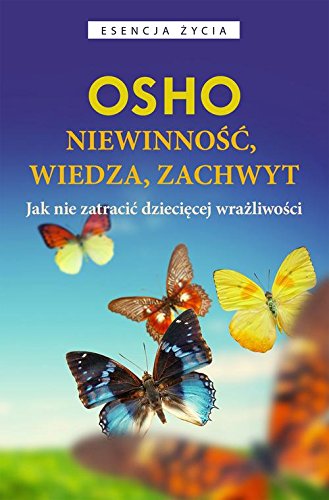 Niewinnosc, wiedza, zachwyt. Jak nie zatracic dzieciecej wrazliwosci (Paperback)