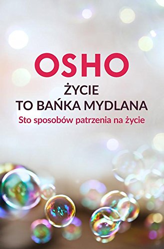 Zycie to banka mydlana. Sto sposobów patrzenia na zycie (Paperback)