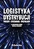 Logistyka dystrybucji. Trendy - wyzwania - przyklady