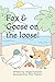 Fox & Goose on the loose