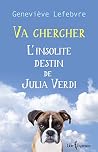 Va chercher: L'insolite destin de Julia Verdi (French Edition) Va chercher: L'insolite destin de Julia Verdi (French Edition)