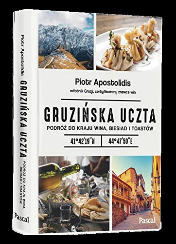 Gruzinska uczta.: Podróz do kraju wina, biesiad i toastów (Polish Edition)