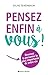 Pensez enfin à vous !: Deve...