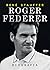 Roger Federer. Biografia by Rene Stauffer