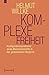 Komplexe Freiheit: Konfigurationsprobleme eines Menschenrechts in der globalisierten Moderne