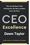 CEO: Excellence The Six Mindsets That Distinguish the Best Leaders from the Rest