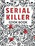 Serial Killer Cookbook: A T...