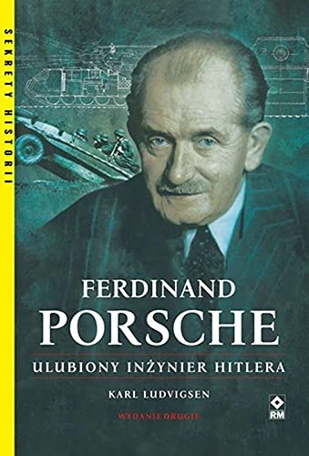 Ferdinand Porsche Ulubiony inżynier Hitlera (SEKRETY HISTORII)