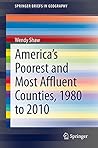 America’s Poorest and Most Affluent Counties, 1980 to 2010 (SpringerBriefs in Geography)