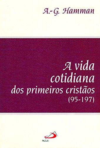 A Vida Cotidiana Dos Primeiros Cristãos (Paperback)