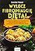 Wylecz fibromialgie dieta!