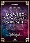 Jak wejsc na wysokie wibracje. Witalnosc, zdrowie i kreatywna energia zyciowa