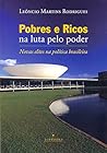 Pobres e Ricos na Luta Pelo Poder - Novas Elites na Politica Brasileira