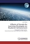 Effects of Hands-On Learning Strategies on Students' Achievement: Topographical Map Studies Ganye Educational Zone, Adamawa State, Nigeria Effects of Hands-On Learning Strategies on Students' Achievement: Topographical Map Studies Ganye Educational Zone, Adamawa State, Nigeria