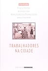 Trabalhadores Na Cidade: Cotidiano E Cultura Norio De Janeiro E Em São Paulo, Séculos Xix E Xx (Em Portuguese do Brasil)
