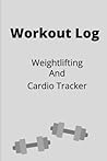 Workout Log: Weightlifting And Cardio Tracker