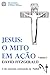 Jesus: O Mito em Acao (vol. I) (Portuguese Edition)
