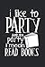 I Like To Party And By Party I Mean Read Books Notebook by Juliet Brooks