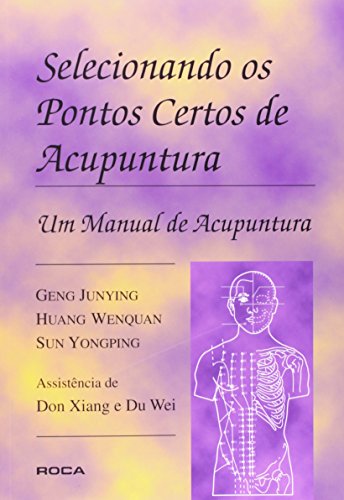 Selecionando os Pontos Certos de Acupuntura: um Manual de Acupuntura (Paperback)