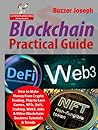 Blockchain Practical Guide: How to Make Money from Crypto Trading, Play to Earn Games, NFTs, DeFi, Staking, Web3, Jobs & Other Blockchain Business Tutorials & Trends (Lucrative Business Ideas Series)