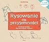 Rysowanie dla przyjemnosci. Krok po kroku dla doroslych i dzieci