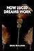 HOW LUCID DREAMS WORK