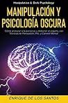 Manipulación y Psicología Oscura (Manipulation & Dark Psychology): Cómo Analizar a las Personas y Detectar el Engaño, con Técnicas de Persuasión, PNL y Control Mental (Spanish Edition) Manipulación y Psicología Oscura (Manipulation & Dark Psychology): Cómo Analizar a las Personas y Detectar el Engaño, con Técnicas de Persuasión, PNL y Control Mental (Spanish Edition)