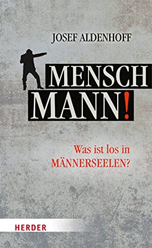Mensch, Mann!: Was ist los in Männerseelen? (German Edition)