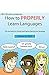 How to Properly Learn Langu...