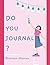 Do you Journal by Bronwyn Marcus