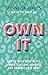 Own It: How To Build Authentic Confidence, Wholeheartedly Love Yourself and Unapologetically Embrace Your Body