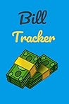 Bill Tracker: Your Monthly Bill And Expenses Tracker Book | Simple Bill Organizer Expense Record Book