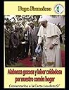 Papa Francisco - Alabanza gozosa y labor cuidadosa por nuestro común hogar: Comentarios a la Carta Laudato Si´ (Spanish Edition)