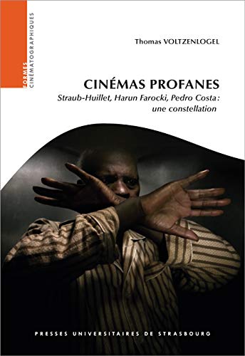 Cinémas profanes : straub-huillet, harun farocki, pedro costa : une constellat: STRAUB-HUILLET, HARUN FAROCKI, PEDRO COSTA : UNE CONSTELLATION (Paperback)