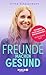 Freunde machen gesund by Ulrike Scheuermann