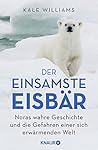 Der einsamste Eisbär: Noras wahre Geschichte und die Gefahren einer sich erwärmenden Welt