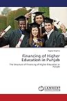 Financing of Higher Education in Punjab: The Structure of Financing of Higher Education in Punjab Financing of Higher Education in Punjab: The Structure of Financing of Higher Education in Punjab
