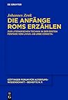 Die Anfänge Roms erzählen: Zur literarischen Technik in der ersten Pentade von Livius' ›ab urbe condita‹ (German Edition)