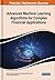 Advanced Machine Learning Algorithms for Complex Financial Applications (Advances in Finance, Accounting, and Economics (AFAE) Book Series)