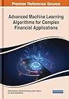 Advanced Machine Learning Algorithms for Complex Financial Applications (Advances in Finance, Accounting, and Economics (AFAE) Book Series)