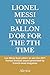 LIONEL MESSI WINS BALLON D'OR FOR THE 7TH TIME by Alexia