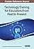 Technology Training for Educators From Past to Present (Advances in Higher Education and Professional Development)