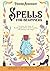 Spells for Beginners: Discover the Power of Bottle Spells While Understanding and Owning Your Magic. Including 80 Recipes for Protection, Prosperity, Love, Abundance, and More!