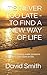 IT'S NEVER TOO LATE - TO FIND A NEW WAY OF LIFE: A guide to finding some answers to the BIG questions in life.