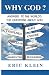 Why God?: Answers to the world's top questions about God