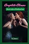 Complete Climax: Short tales of lesbian lust