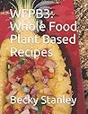 WFPB3: Whole Food Plant Based Recipes