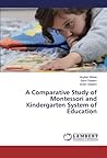 A Comparative Study of Montessori and Kindergarten System of Education