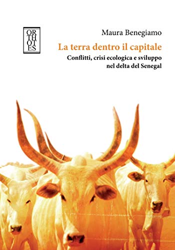 La terra dentro il capitale. Conflitti, crisi ecologica e sviluppo nel delta del Senegal (Italian Edition)